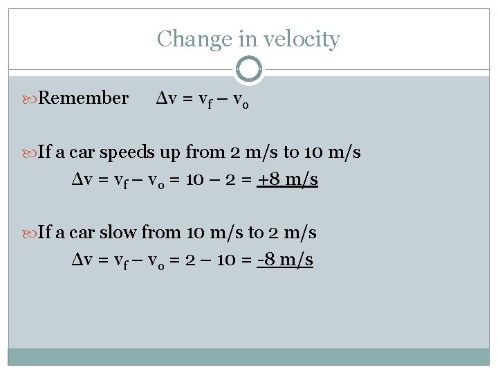 Change in velocity Remember Δv = vf – vo If a car speeds up