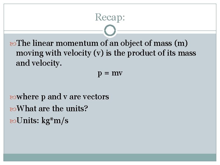Recap: The linear momentum of an object of mass (m) moving with velocity (v)