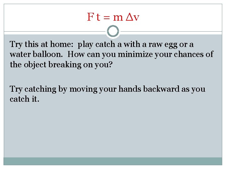 F t = m Δv Try this at home: play catch a with a
