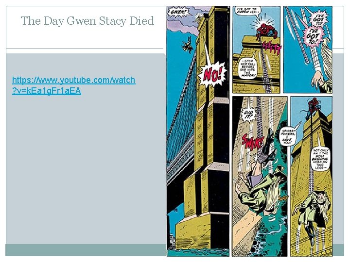 The Day Gwen Stacy Died https: //www. youtube. com/watch ? v=k. Ea 1 g.