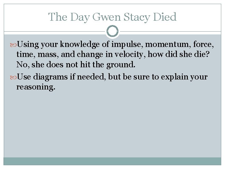 The Day Gwen Stacy Died Using your knowledge of impulse, momentum, force, time, mass,