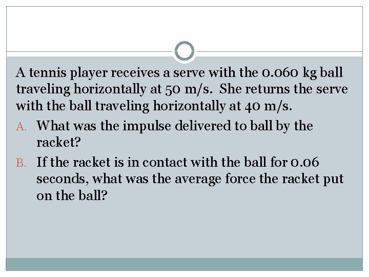 A tennis player receives a serve with the 0. 060 kg ball traveling horizontally