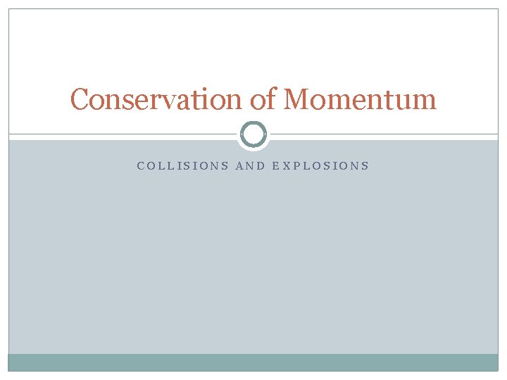 Conservation of Momentum COLLISIONS AND EXPLOSIONS 