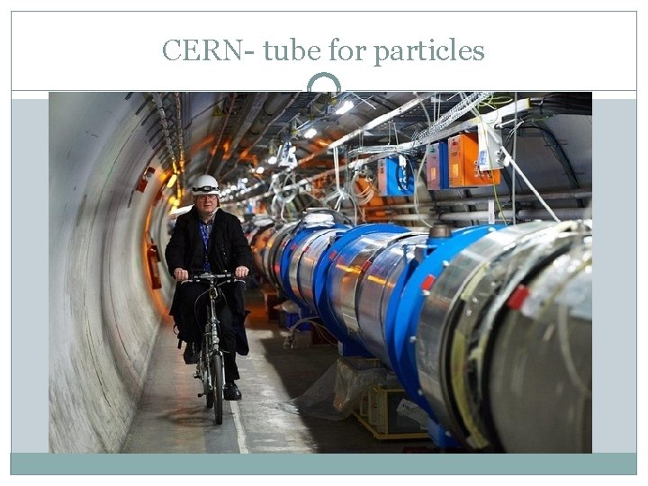 CERN- tube for particles 