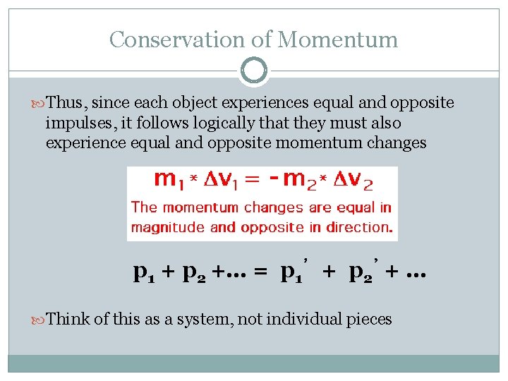 Conservation of Momentum Thus, since each object experiences equal and opposite impulses, it follows
