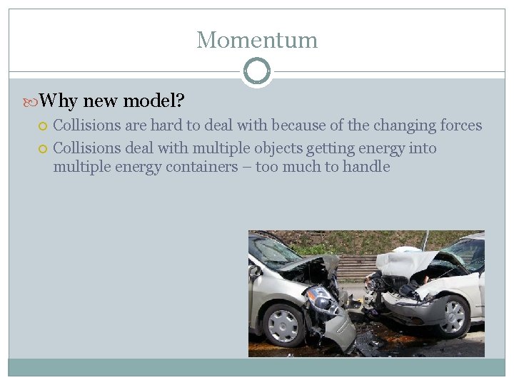 Momentum Why new model? Collisions are hard to deal with because of the changing