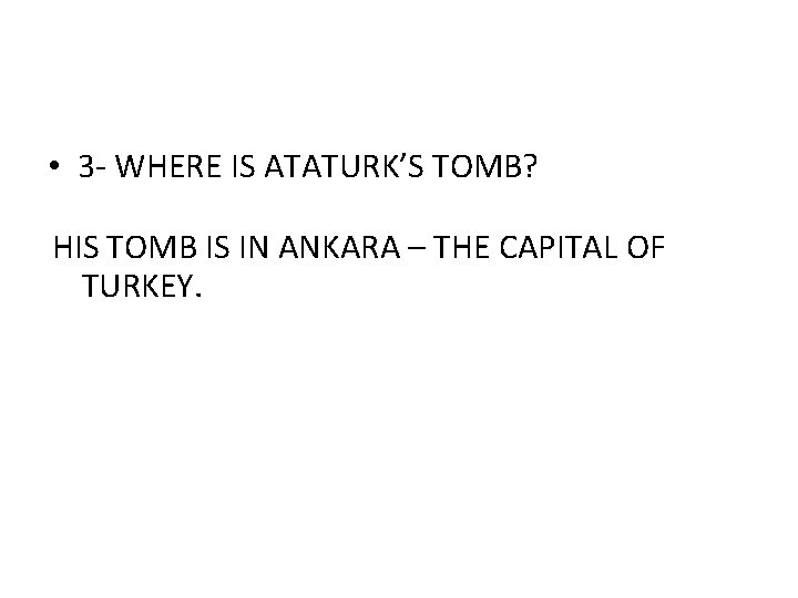  • 3 - WHERE IS ATATURK’S TOMB? HIS TOMB IS IN ANKARA –