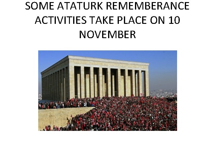 SOME ATATURK REMEMBERANCE ACTIVITIES TAKE PLACE ON 10 NOVEMBER 