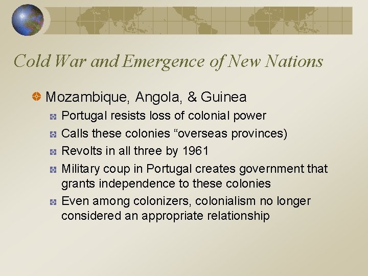 Cold War and Emergence of New Nations Mozambique, Angola, & Guinea Portugal resists loss