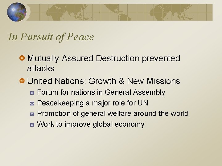 In Pursuit of Peace Mutually Assured Destruction prevented attacks United Nations: Growth & New