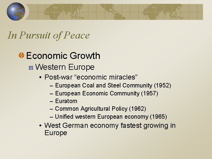 In Pursuit of Peace Economic Growth Western Europe • Post-war “economic miracles” – –