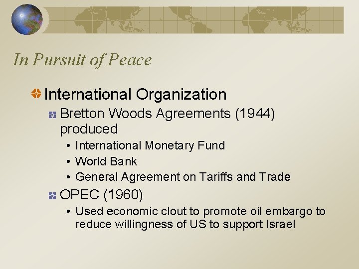 In Pursuit of Peace International Organization Bretton Woods Agreements (1944) produced • International Monetary
