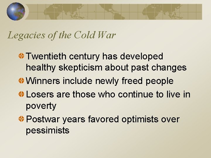 Legacies of the Cold War Twentieth century has developed healthy skepticism about past changes