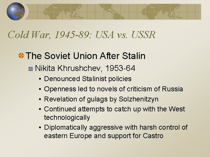 Cold War, 1945 -89: USA vs. USSR The Soviet Union After Stalin Nikita Khrushchev,