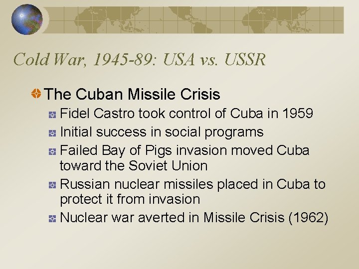 Cold War, 1945 -89: USA vs. USSR The Cuban Missile Crisis Fidel Castro took
