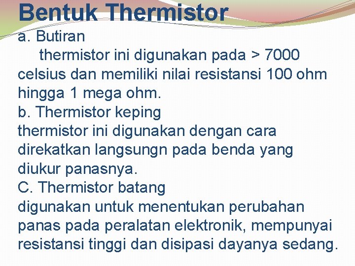 Bentuk Thermistor a. Butiran thermistor ini digunakan pada > 7000 celsius dan memiliki nilai