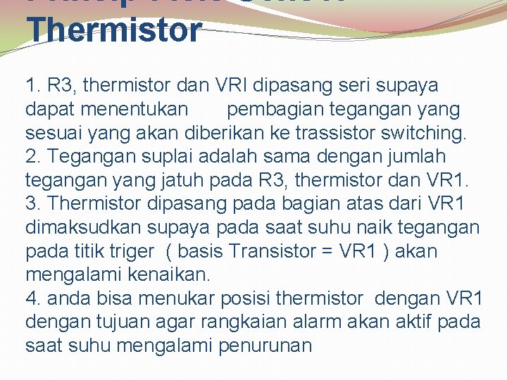 Prinsip Fisis Sensor Thermistor 1. R 3, thermistor dan VRI dipasang seri supaya dapat