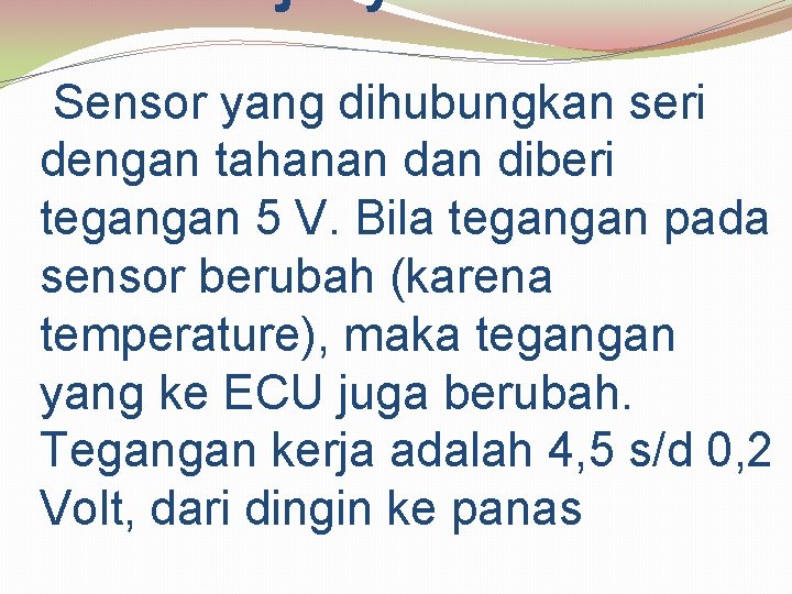  Sensor yang dihubungkan seri dengan tahanan diberi tegangan 5 V. Bila tegangan pada