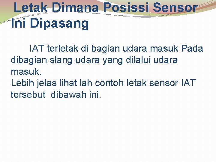 Letak Dimana Posissi Sensor Ini Dipasang IAT terletak di bagian udara masuk Pada Letak Dimana Posissi Sensor Ini Dipasang IAT terletak di bagian udara masuk Pada