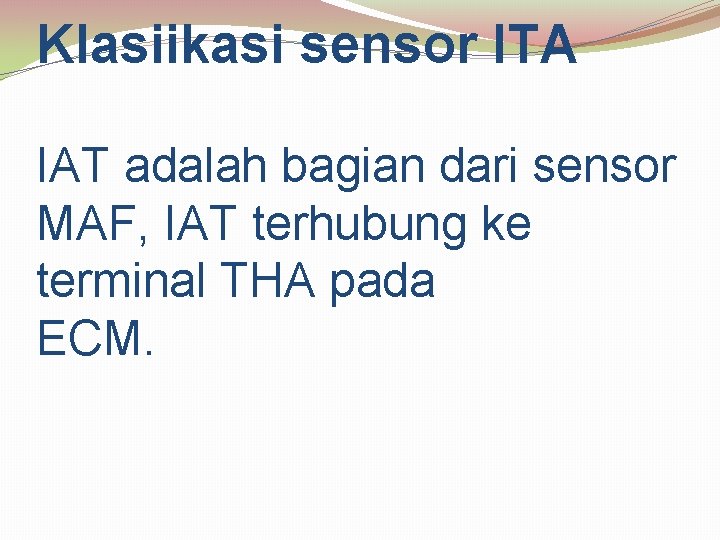 Klasiikasi sensor ITA IAT adalah bagian dari sensor MAF, IAT terhubung ke terminal THA