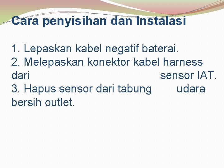 Cara penyisihan dan Instalasi 1. Lepaskan kabel negatif baterai. 2. Melepaskan konektor kabel harness