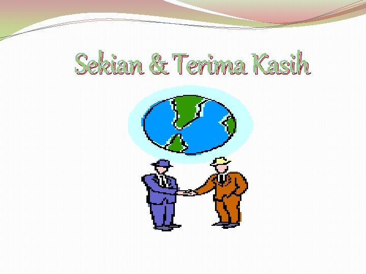 Sekian & Terima Kasih Sekian & Terima Kasih