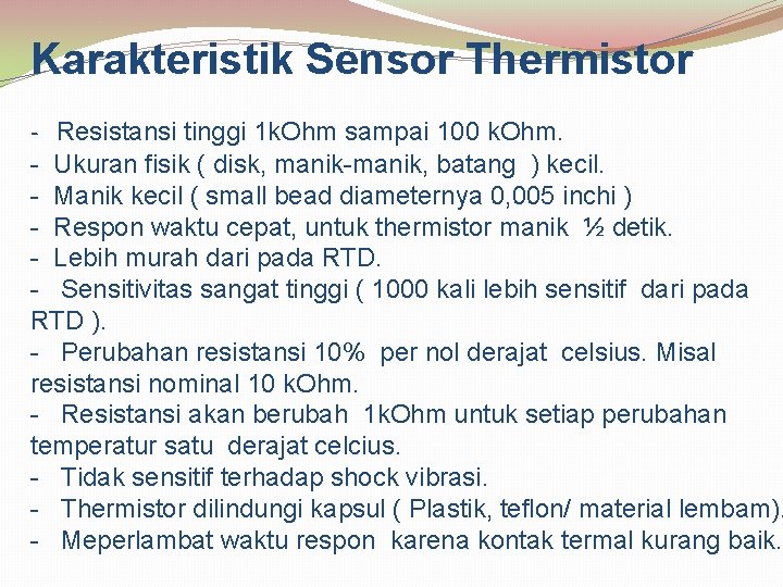 Karakteristik Sensor Thermistor - Resistansi tinggi 1 k. Ohm sampai 100 k. Ohm. -