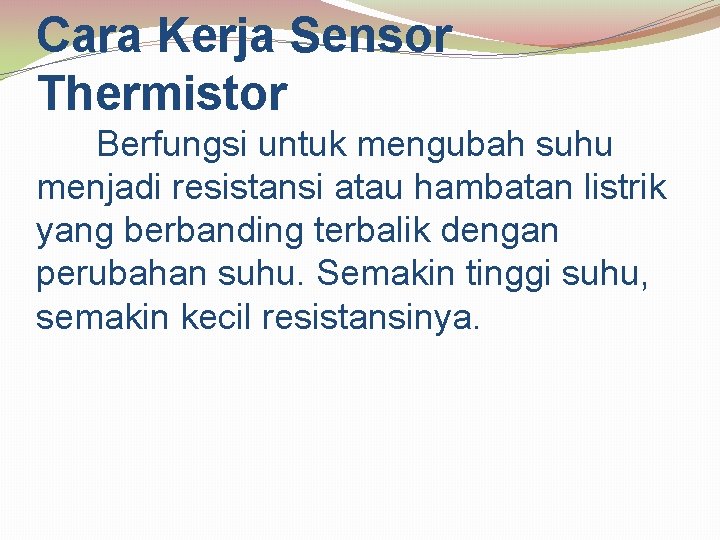 Cara Kerja Sensor Thermistor Berfungsi untuk mengubah suhu menjadi resistansi atau hambatan listrik yang