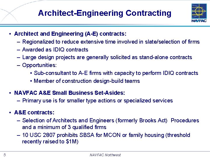 Architect-Engineering Contracting • Architect and Engineering (A-E) contracts: – Regionalized to reduce extensive time