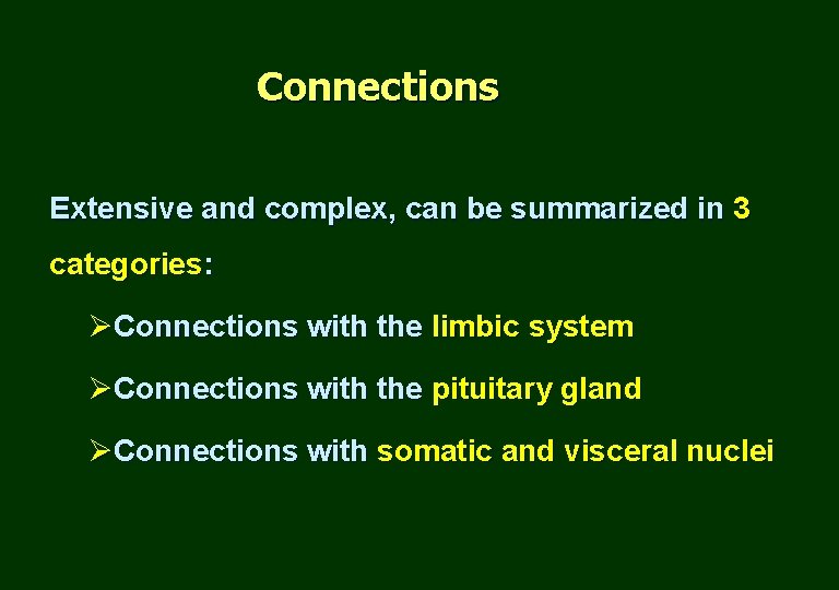 Connections Extensive and complex, can be summarized in 3 categories: ØConnections with the limbic