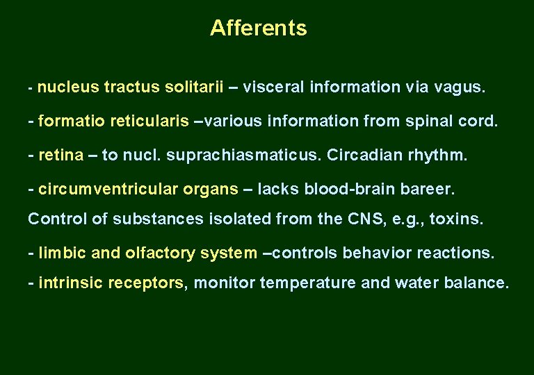 Afferents - nucleus tractus solitarii – visceral information via vagus. - formatio reticularis –various