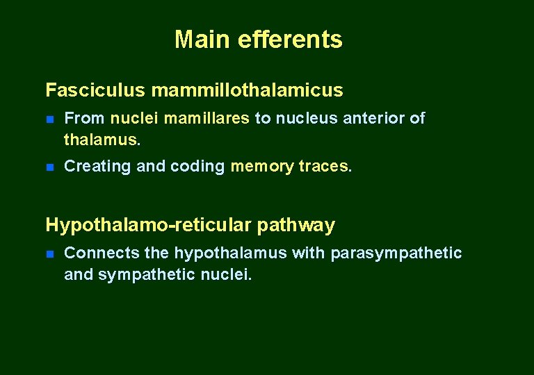 Main efferents Fasciculus mammillothalamicus n From nuclei mamillares to nucleus anterior of thalamus. n