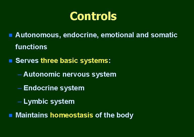 Controls n Autonomous, endocrine, emotional and somatic functions n Serves three basic systems: –