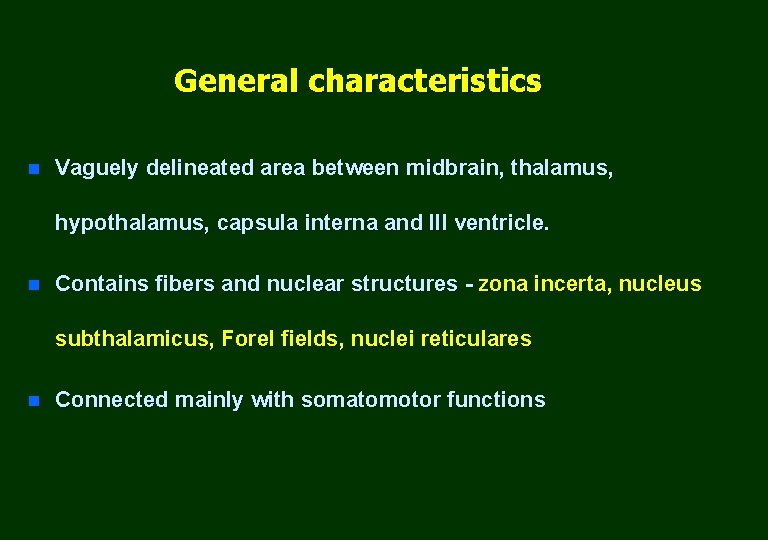 General characteristics n Vaguely delineated area between midbrain, thalamus, hypothalamus, capsula interna and ІІІ