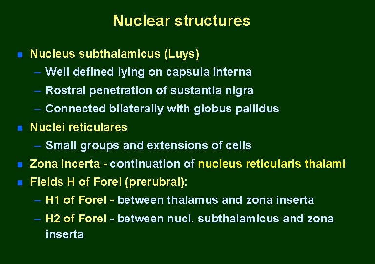 Nuclear structures n Nucleus subthalamicus (Luys) – Well defined lying on capsula interna –