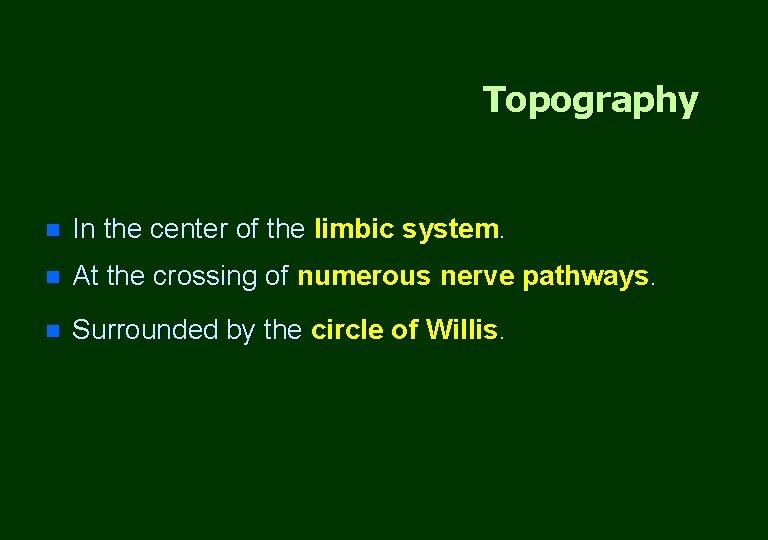 Topography n In the center of the limbic system. n At the crossing of
