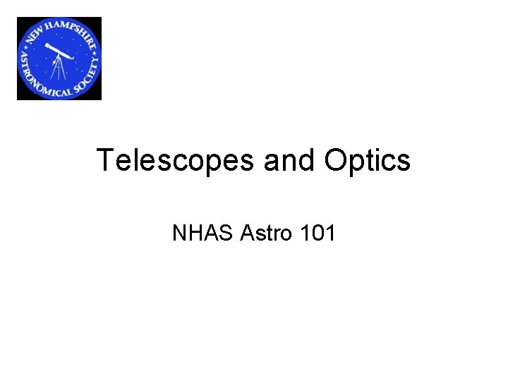 Telescopes and Optics NHAS Astro 101 