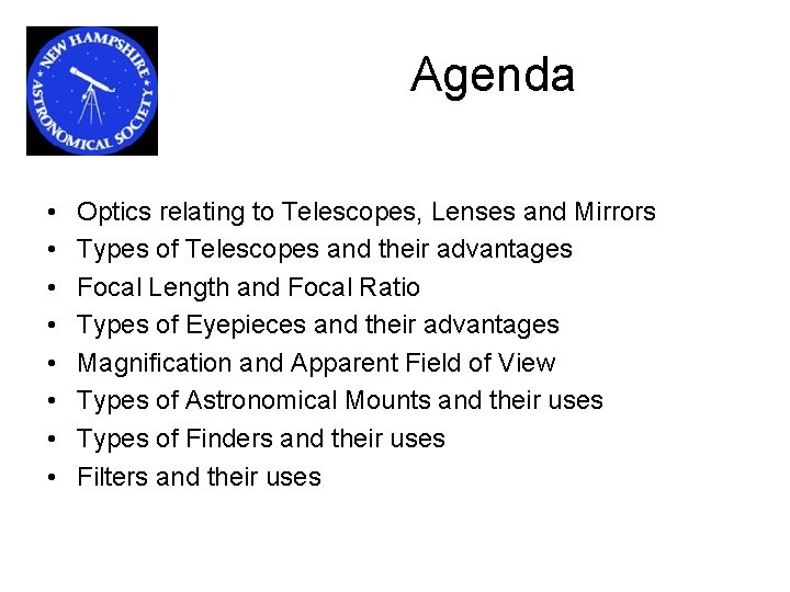 Agenda • • Optics relating to Telescopes, Lenses and Mirrors Types of Telescopes and