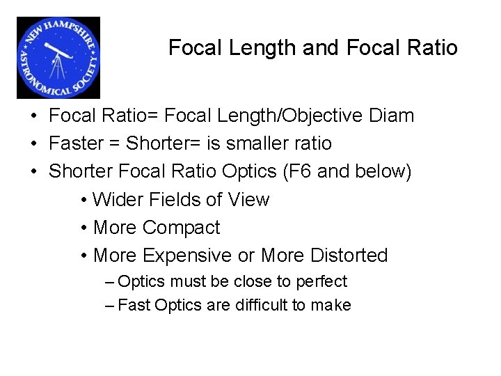 Focal Length and Focal Ratio • Focal Ratio= Focal Length/Objective Diam • Faster =