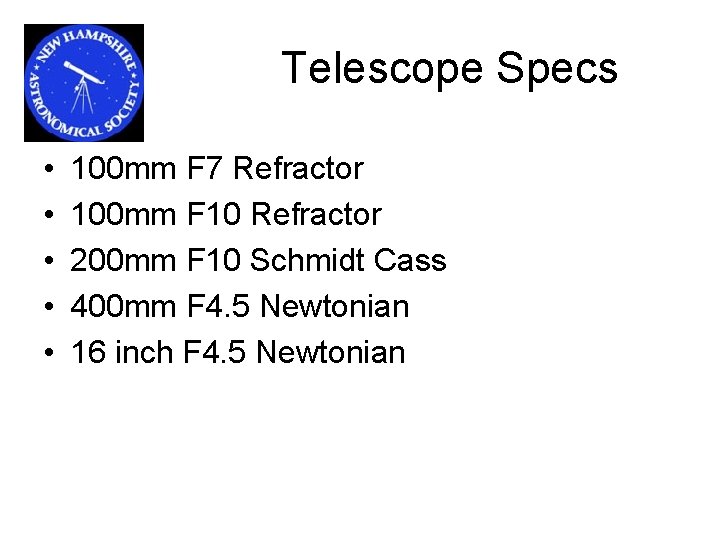 Telescope Specs • • • 100 mm F 7 Refractor 100 mm F 10