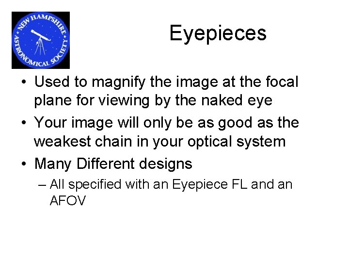 Eyepieces • Used to magnify the image at the focal plane for viewing by
