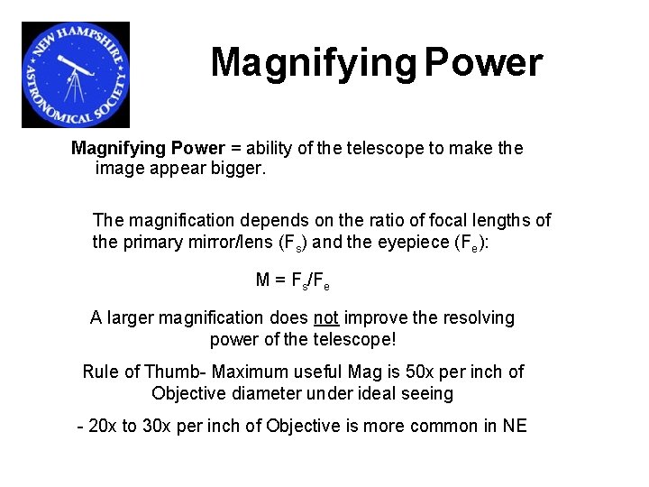 Magnifying Power = ability of the telescope to make the image appear bigger. The