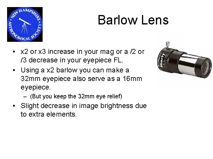 Barlow Lens • x 2 or x 3 increase in your mag or a