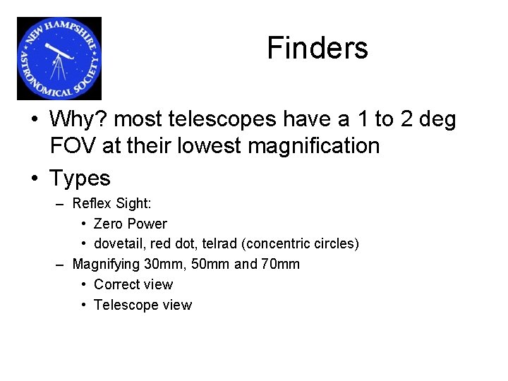 Finders • Why? most telescopes have a 1 to 2 deg FOV at their Finders • Why? most telescopes have a 1 to 2 deg FOV at their