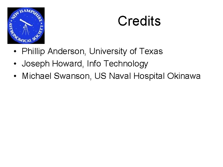 Credits • Phillip Anderson, University of Texas • Joseph Howard, Info Technology • Michael