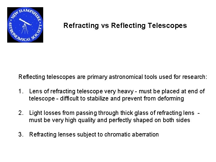 Refracting vs Reflecting Telescopes Reflecting telescopes are primary astronomical tools used for research: 1. Refracting vs Reflecting Telescopes Reflecting telescopes are primary astronomical tools used for research: 1.