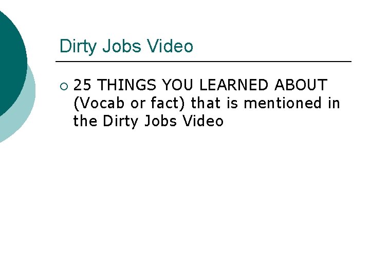 Dirty Jobs Video ¡ 25 THINGS YOU LEARNED ABOUT (Vocab or fact) that is