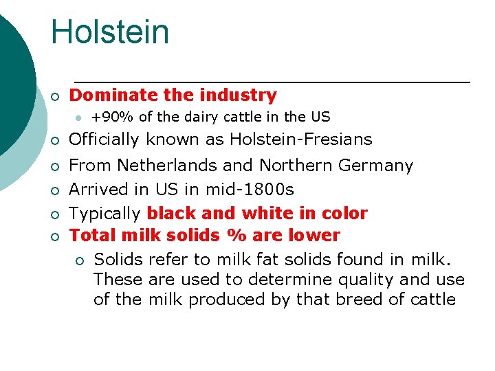 Holstein ¡ Dominate the industry l +90% of the dairy cattle in the US