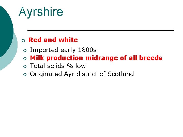 Ayrshire ¡ ¡ ¡ Red and white Imported early 1800 s Milk production midrange
