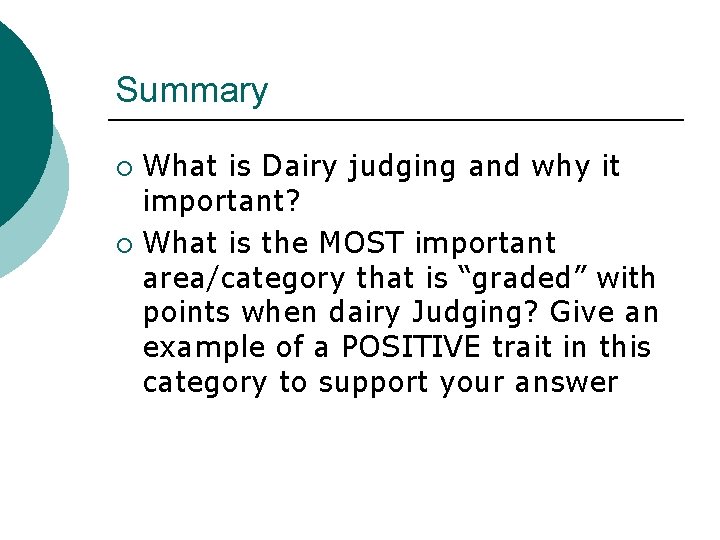 Summary What is Dairy judging and why it important? ¡ What is the MOST